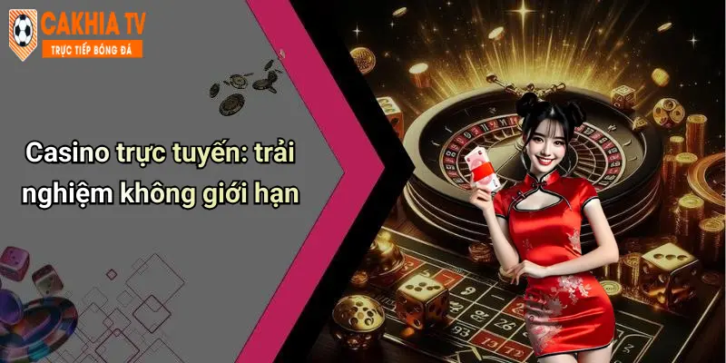 Casino trực tuyến: trải nghiệm không giới hạn