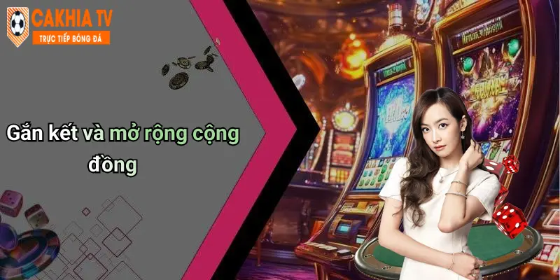 Gắn kết và mở rộng cộng đồng