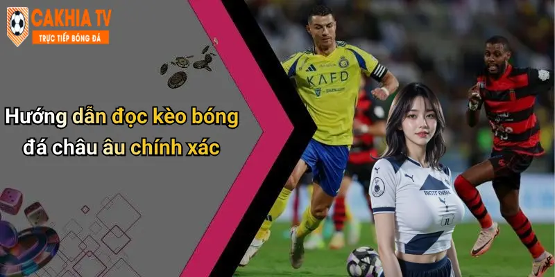 Hướng dẫn đọc kèo bóng đá châu âu chính xác