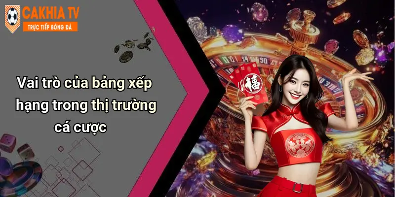 Vai trò của bảng xếp hạng trong thị trường cá cược