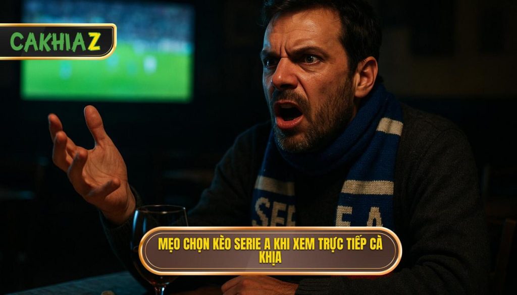 thumb - Mẹo chọn kèo Serie A khi xem trực tiếp Cà Khịa