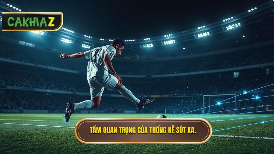 Tại sao thống kê sút xa lại quan trọng trong soi kèo?